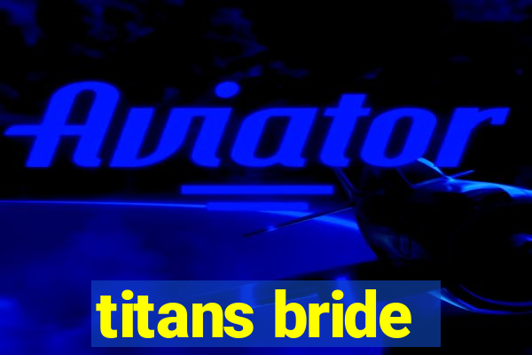titans bride